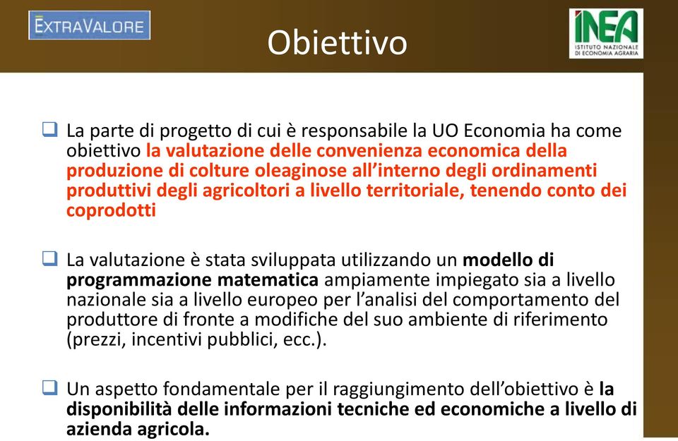 matematica ampiamente impiegato sia a livello nazionale sia a livello europeo per l analisi del comportamento del produttore di fronte a modifiche del suo ambiente di riferimento