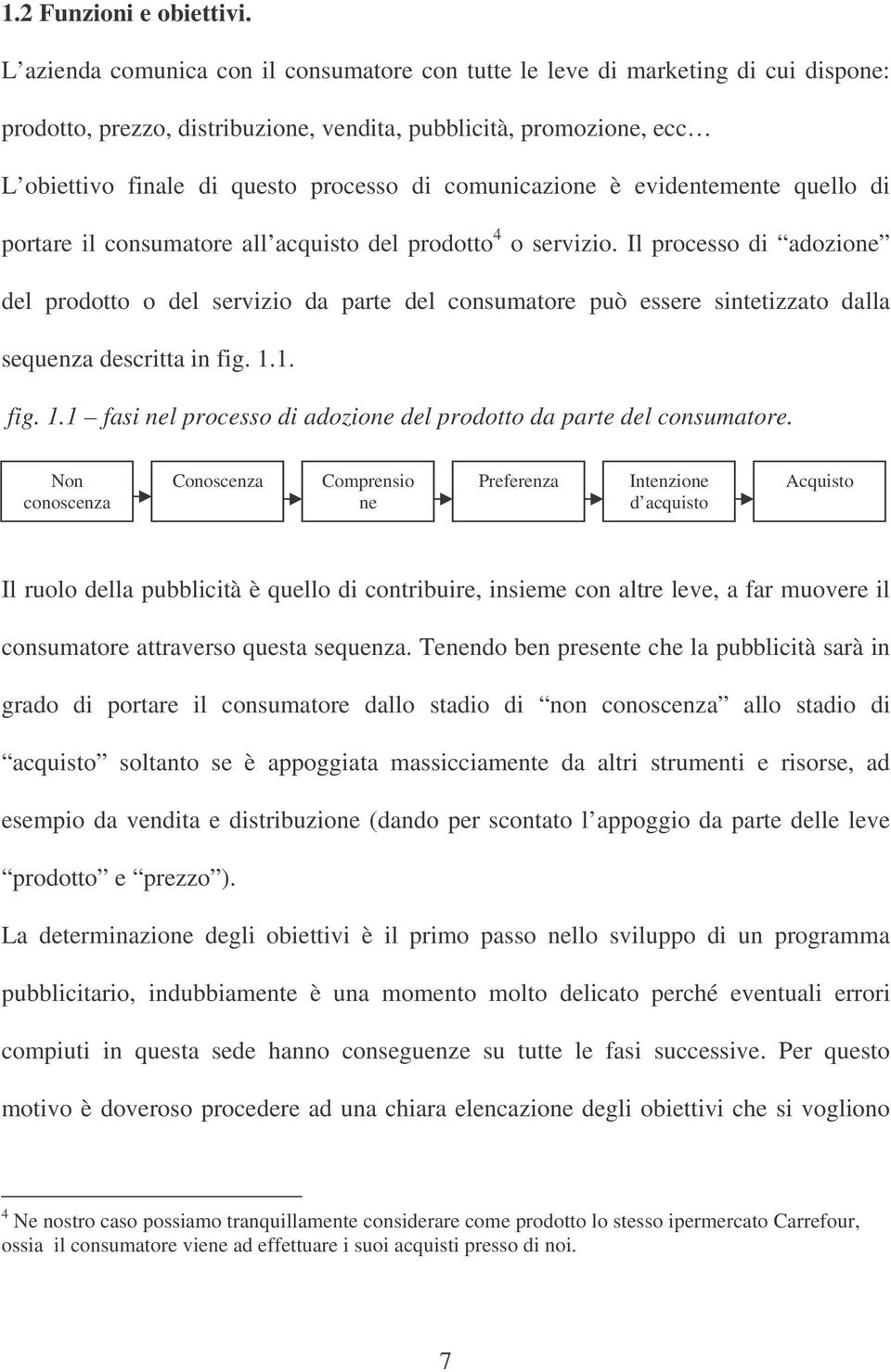 comunicazione è evidentemente quello di portare il consumatore all acquisto del prodotto 4 o servizio.