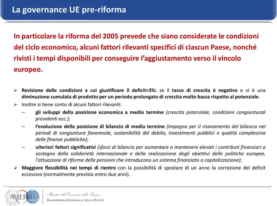 Revisione delle condizioni a cui giustificare il deficit>3%: se il tasso di crescita è negativo o vi è una diminuzione cumulata di prodotto per un periodo prolungato di crescita molto bassa rispetto