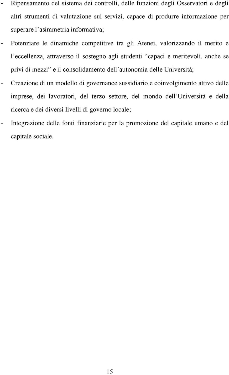 mezzi e il consolidamento dell autonomia delle Università; - Creazione di un modello di governance sussidiario e coinvolgimento attivo delle imprese, dei lavoratori, del terzo settore,