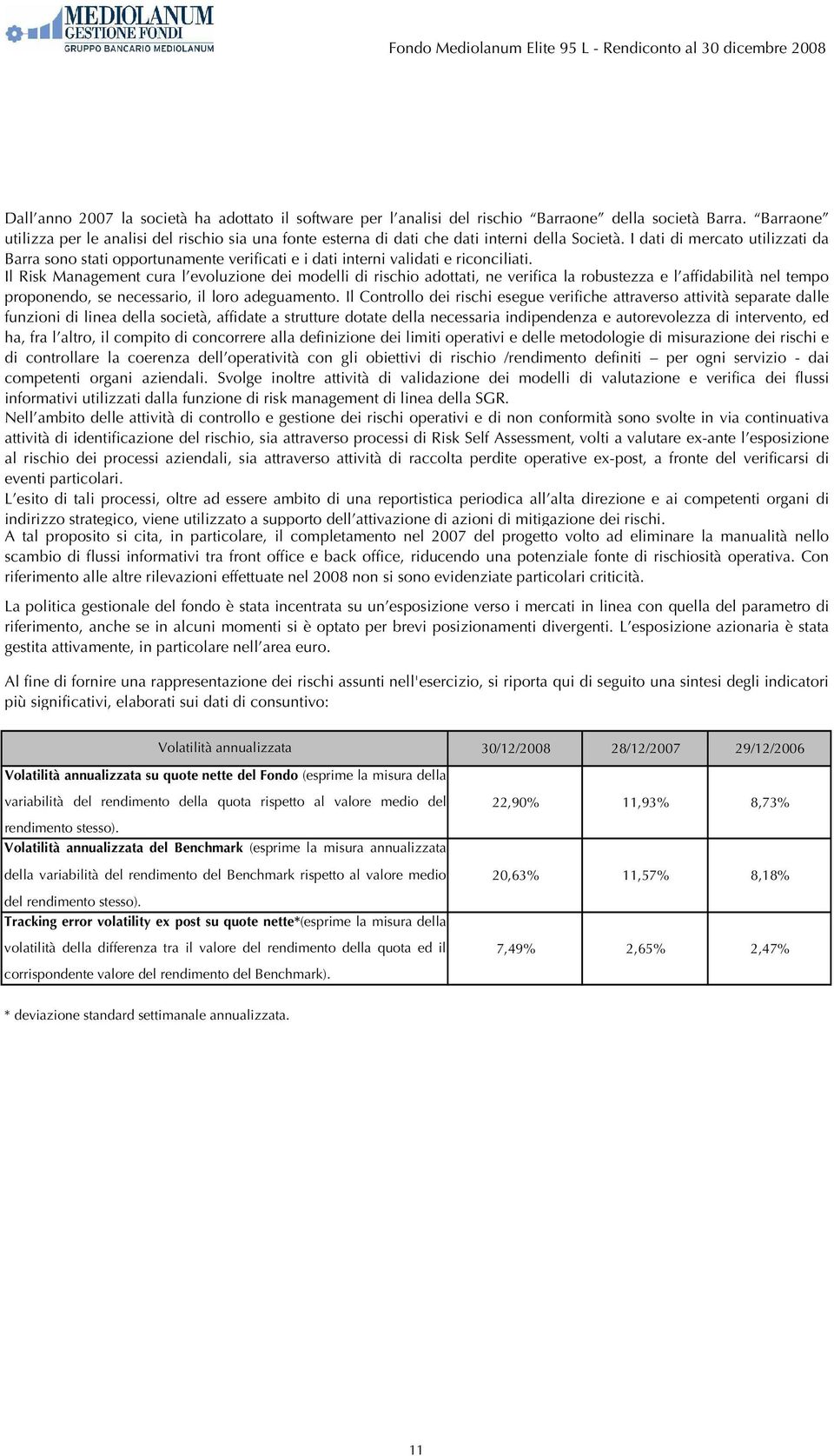 I dati di mercato utilizzati da Barra sono stati opportunamente verificati e i dati interni validati e riconciliati.