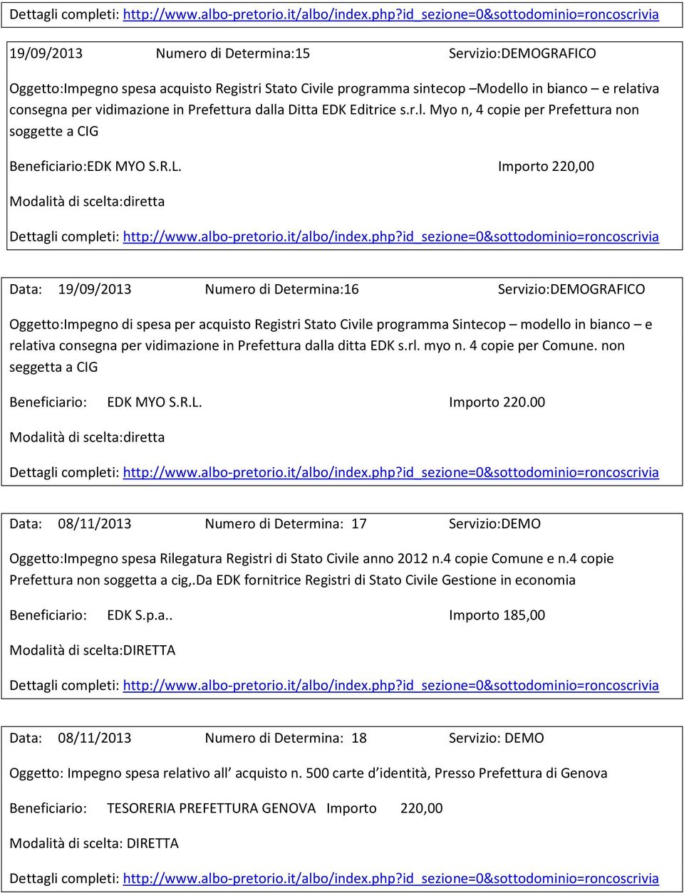 Importo 220,00 Data: 19/09/2013 Numero di Determina:16 Servizio:DEMOGRAFICO Oggetto:Impegno di spesa per acquisto Registri Stato Civile programma Sintecop modello in bianco e relativa consegna per