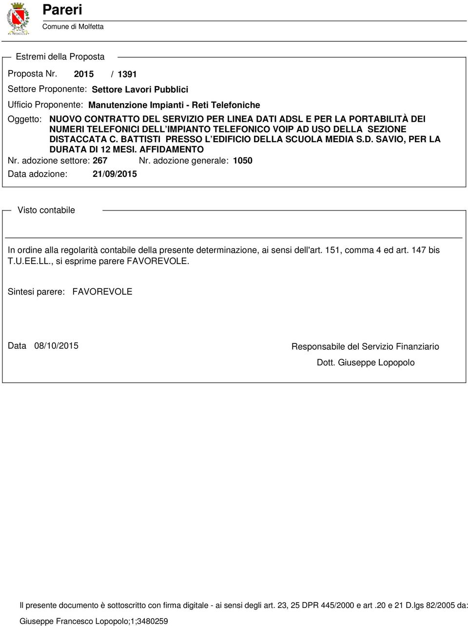 NUMERI TELEFONICI DELL IMPIANTO TELEFONICO VOIP AD USO DELLA SEZIONE DISTACCATA C. BATTISTI PRESSO L EDIFICIO DELLA SCUOLA MEDIA S.D. SAVIO, PER LA DURATA DI 12 MESI. AFFIDAMENTO Nr.