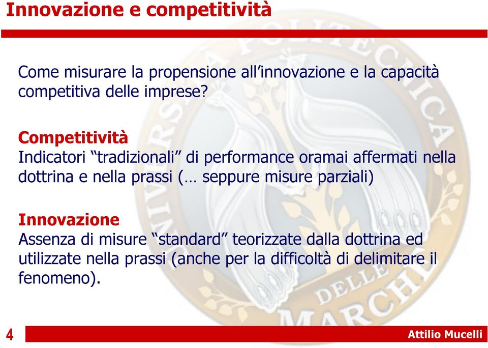 Competitività Indicatori tradizionali di performance oramai affermati nella dottrina e nella prassi