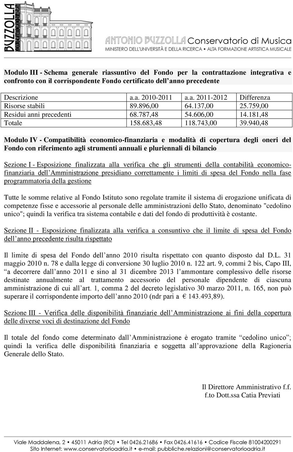 940,48 Modulo IV - Compatibilità economico-finanziaria e modalità di copertura degli oneri del Fondo con riferimento agli strumenti annuali e pluriennali di bilancio Sezione I - Esposizione