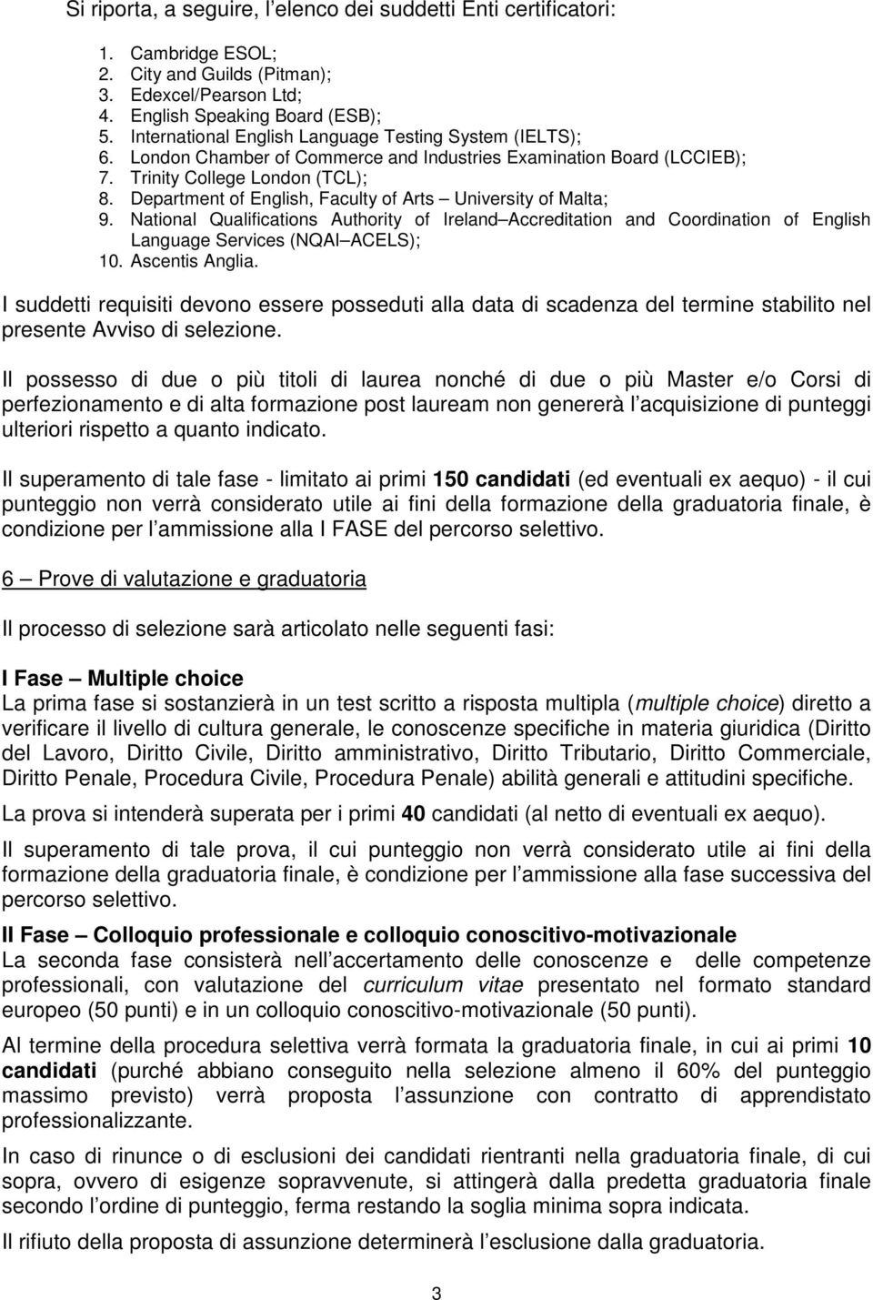 Department of English, Faculty of Arts University of Malta; 9. National Qualifications Authority of Ireland Accreditation and Coordination of English Language Services (NQAI ACELS); 10.