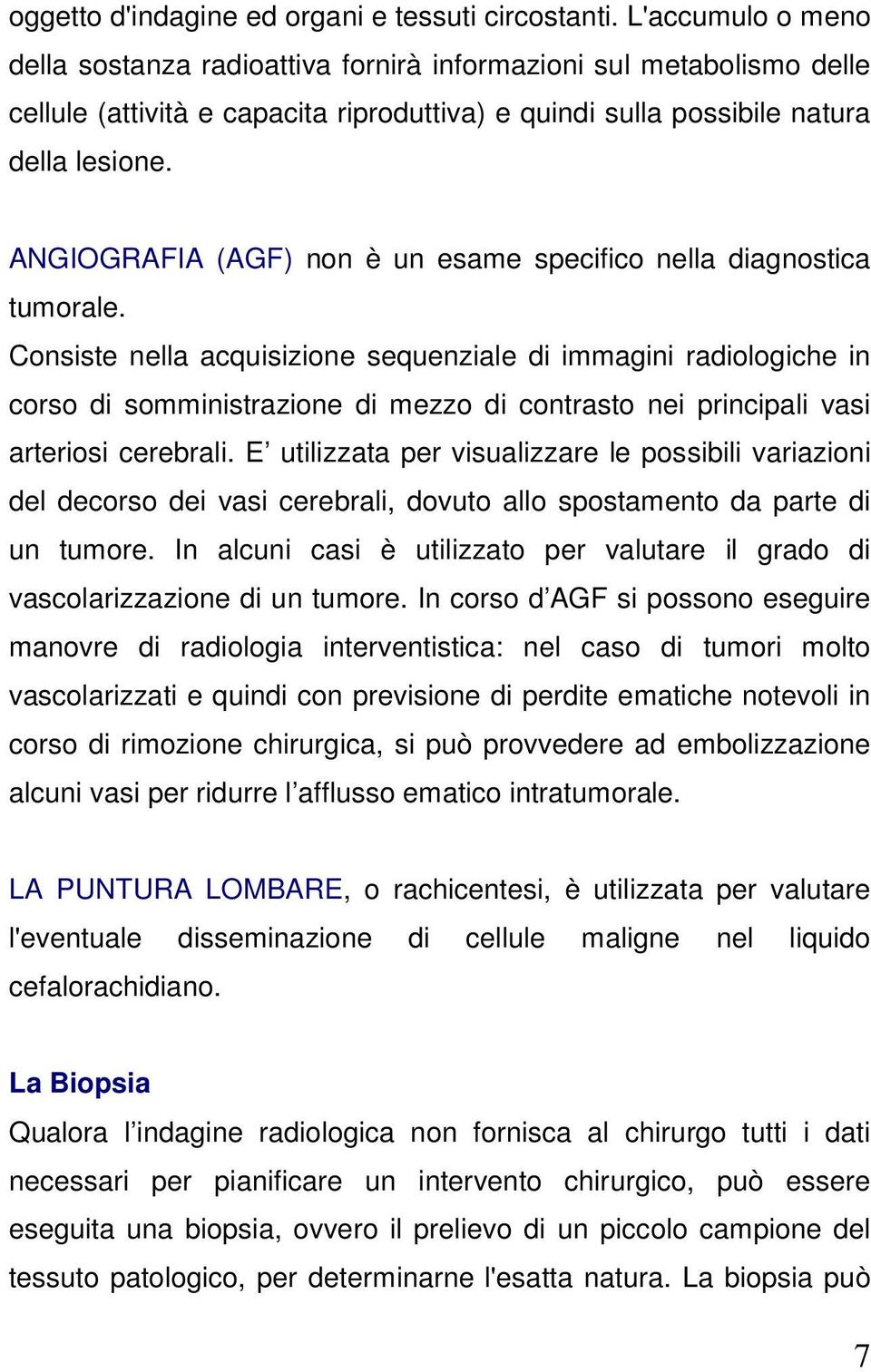 ANGIOGRAFIA (AGF) non è un esame specifico nella diagnostica tumorale.