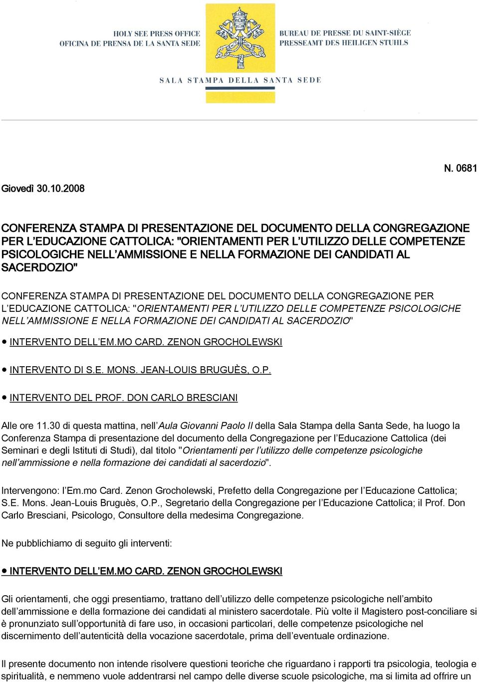 CANDIDATI AL SACERDOZIO" CONFERENZA STAMPA DI PRESENTAZIONE DEL DOCUMENTO DELLA CONGREGAZIONE PER L EDUCAZIONE CATTOLICA: "ORIENTAMENTI PER L UTILIZZO DELLE COMPETENZE PSICOLOGICHE NELL AMMISSIONE E