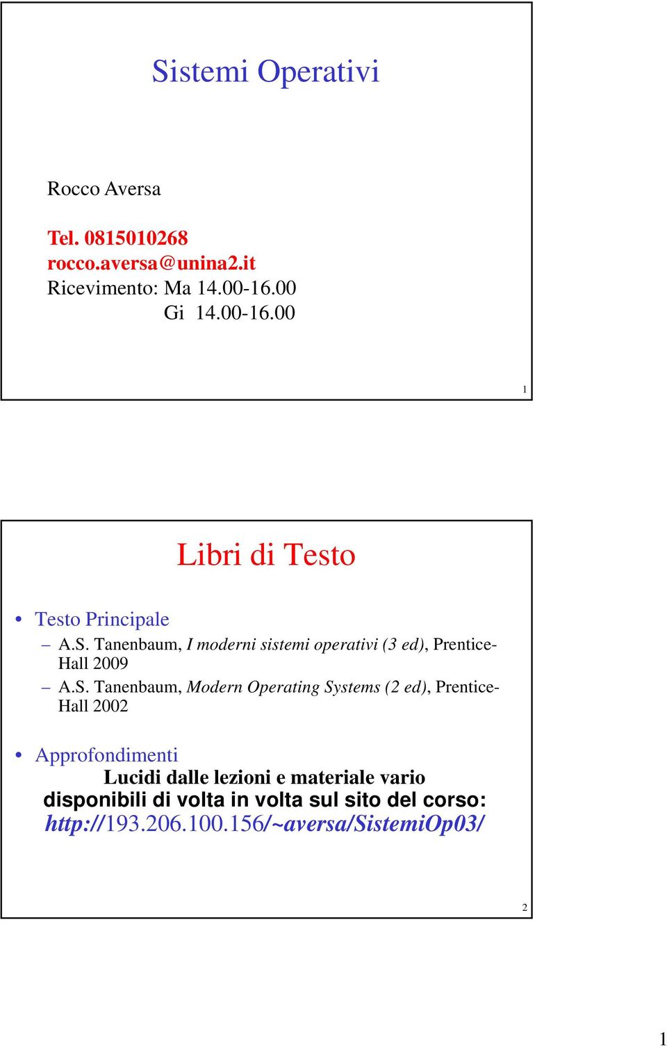 Tanenbaum, I moderni sistemi operativi (3 ed), Prentice- Hall 2009 A.S.