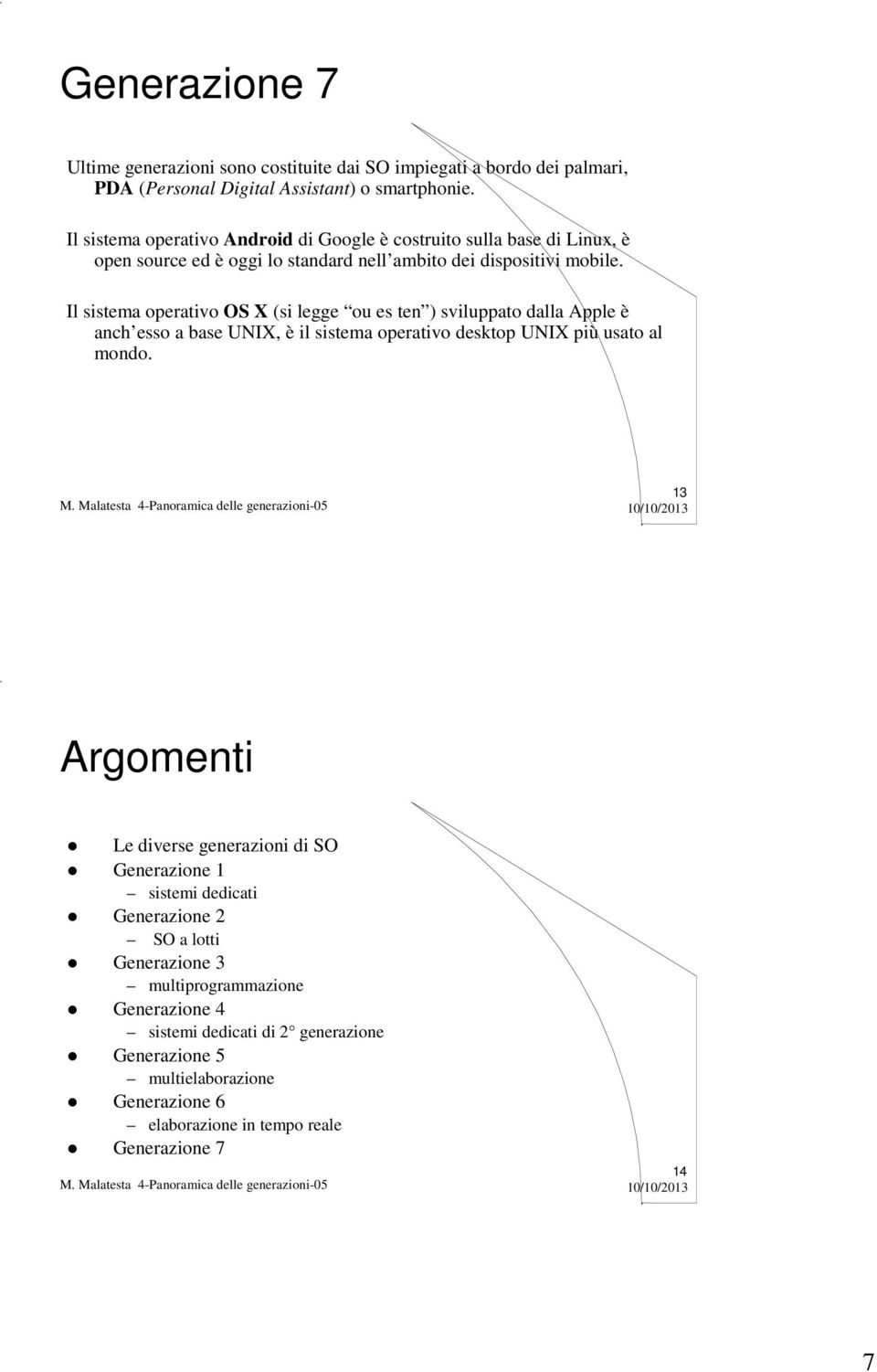 Il sistema operativo OS X (si legge ou es ten ) sviluppato dalla Apple è anch esso a base UNIX, è il sistema operativo desktop UNIX più usato al mondo.