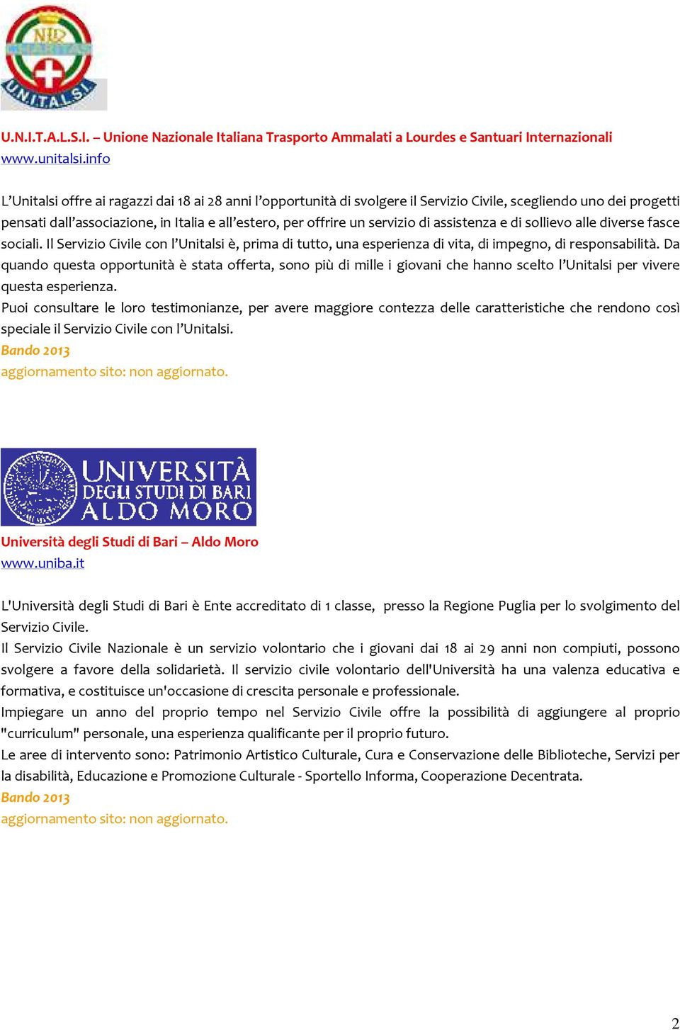 di assistenza e di sollievo alle diverse fasce sociali. Il Servizio Civile con l Unitalsi è, prima di tutto, una esperienza di vita, di impegno, di responsabilità.