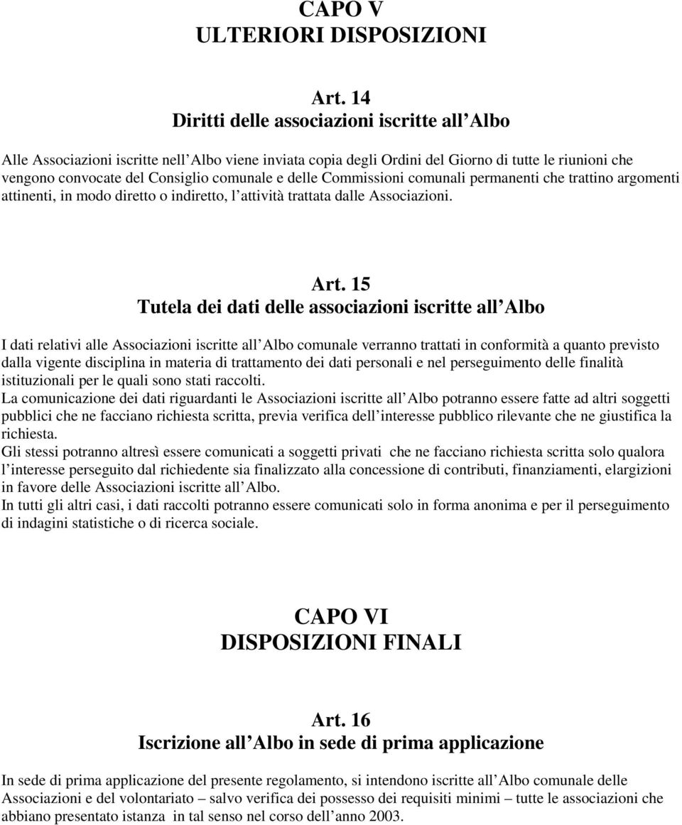 delle Commissioni comunali permanenti che trattino argomenti attinenti, in modo diretto o indiretto, l attività trattata dalle Associazioni. Art.