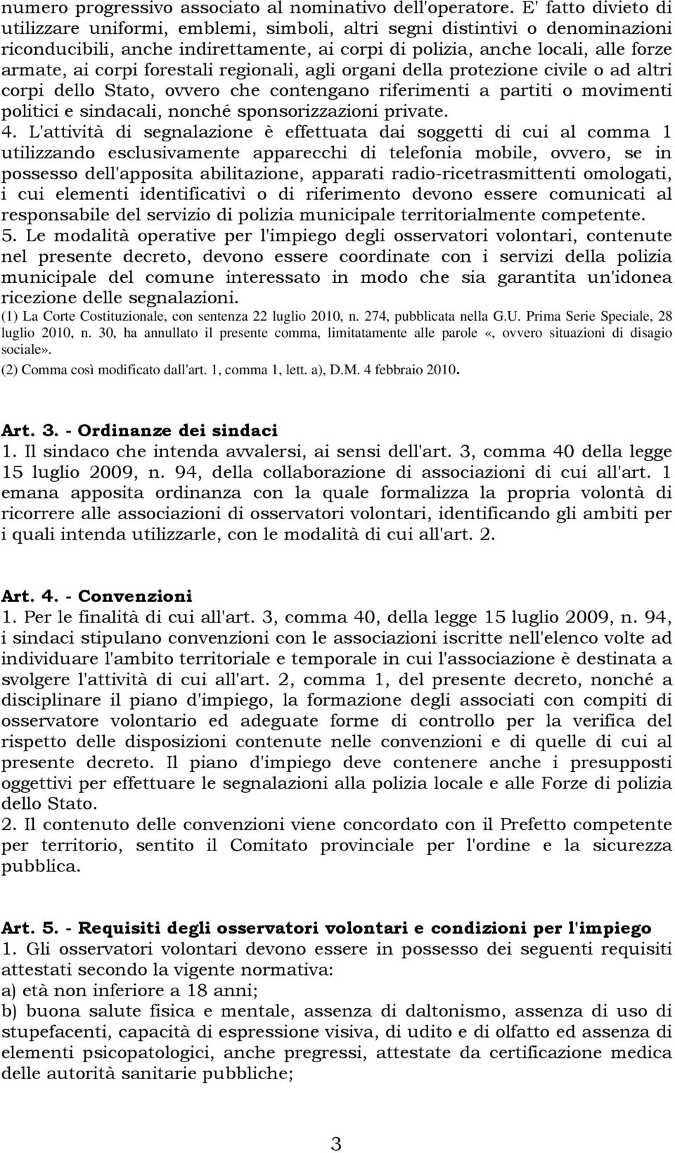 forestali regionali, agli organi della protezione civile o ad altri corpi dello Stato, ovvero che contengano riferimenti a partiti o movimenti politici e sindacali, nonché sponsorizzazioni private. 4.