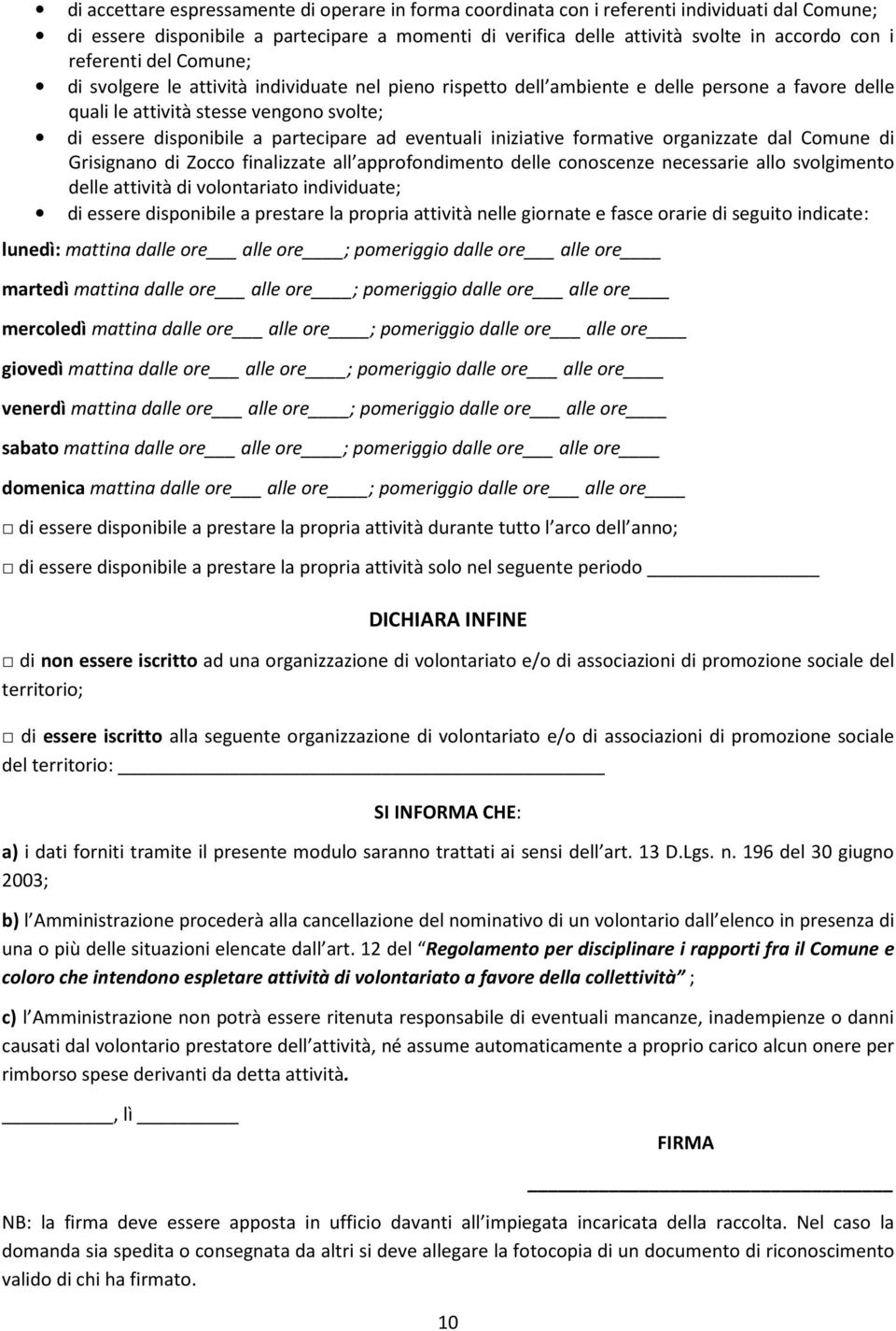 ad eventuali iniziative formative organizzate dal Comune di Grisignano di Zocco finalizzate all approfondimento delle conoscenze necessarie allo svolgimento delle attività di volontariato