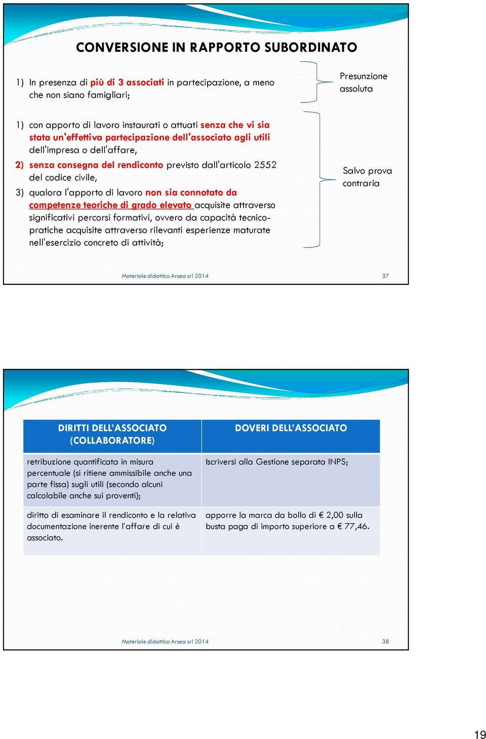 di lavoro non sia connotato da competenze teoriche di grado elevato acquisite attraverso significativi percorsi formativi, ovvero da capacità tecnicopratiche acquisite attraverso rilevanti esperienze