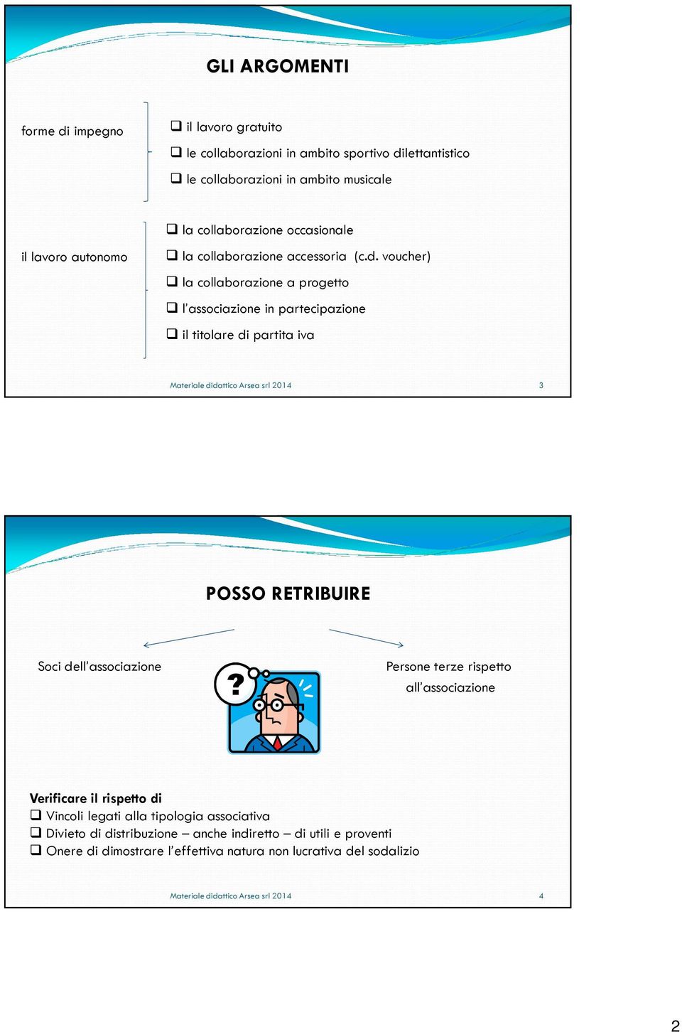 voucher) la collaborazione a progetto l associazione in partecipazione il titolare di partita iva Materiale didattico Arsea srl 2014 3 POSSO RETRIBUIRE Soci dell