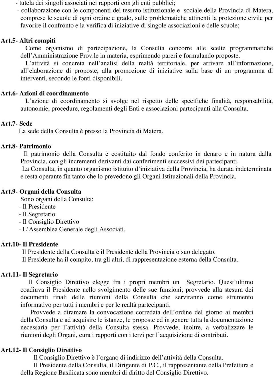 5- Altri compiti Come organismo di partecipazione, la Consulta concorre alle scelte programmatiche dell Amministrazione Prov.le in materia, esprimendo pareri e formulando proposte.