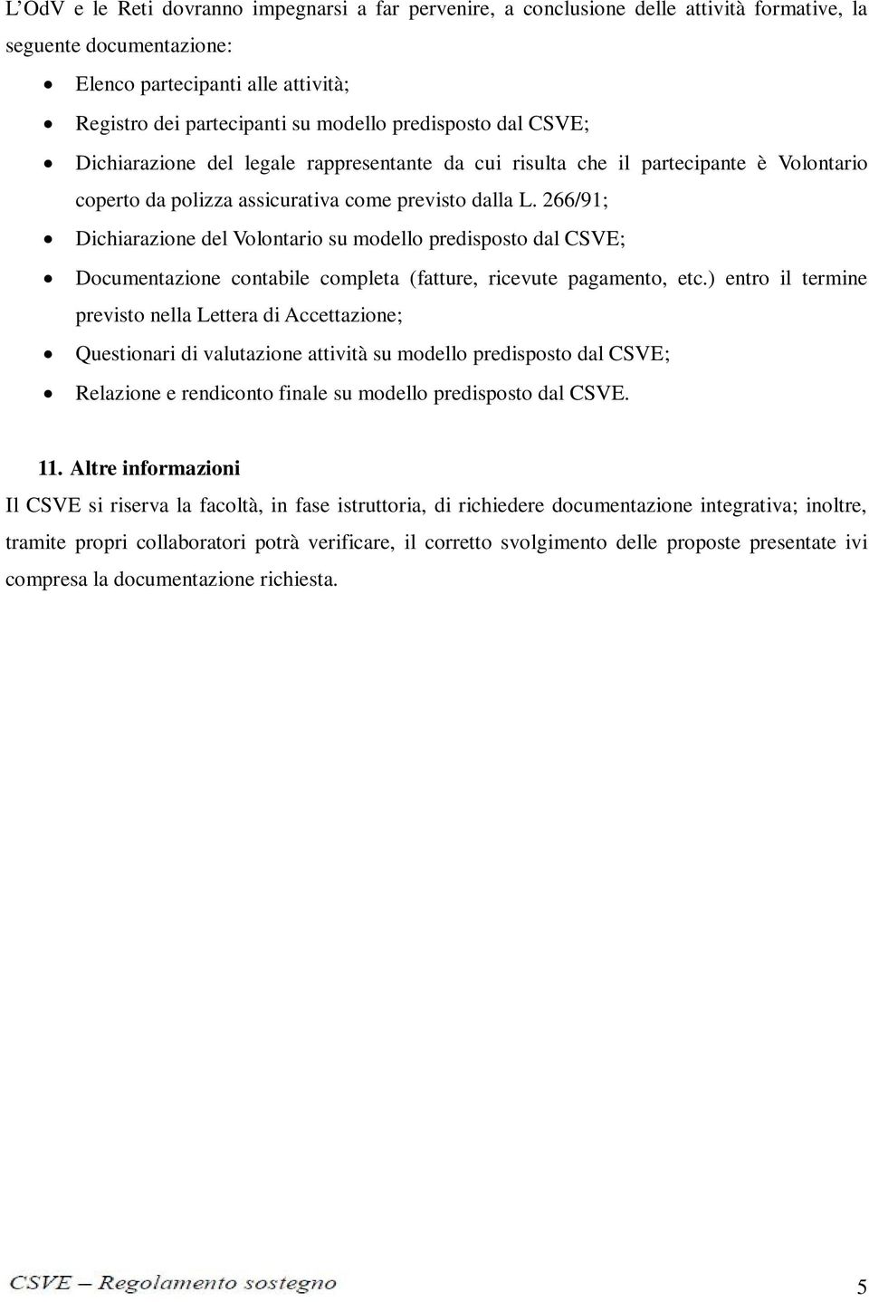 266/91; Dichiarazione del Volontario su modello predisposto dal CSVE; Documentazione contabile completa (fatture, ricevute pagamento, etc.