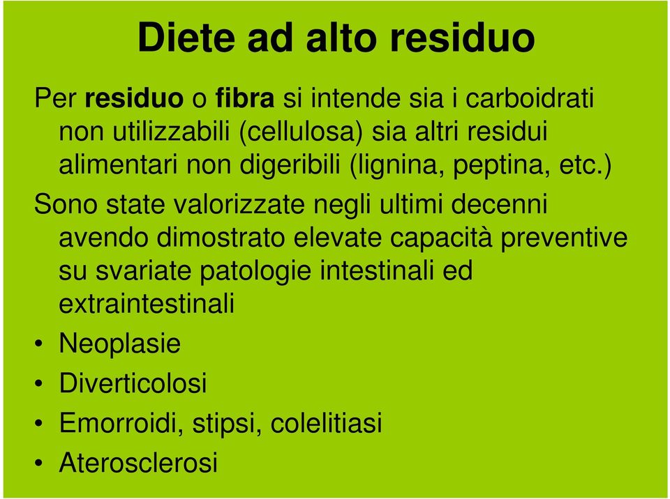 ) Sono state valorizzate negli ultimi decenni avendo dimostrato elevate capacità preventive su