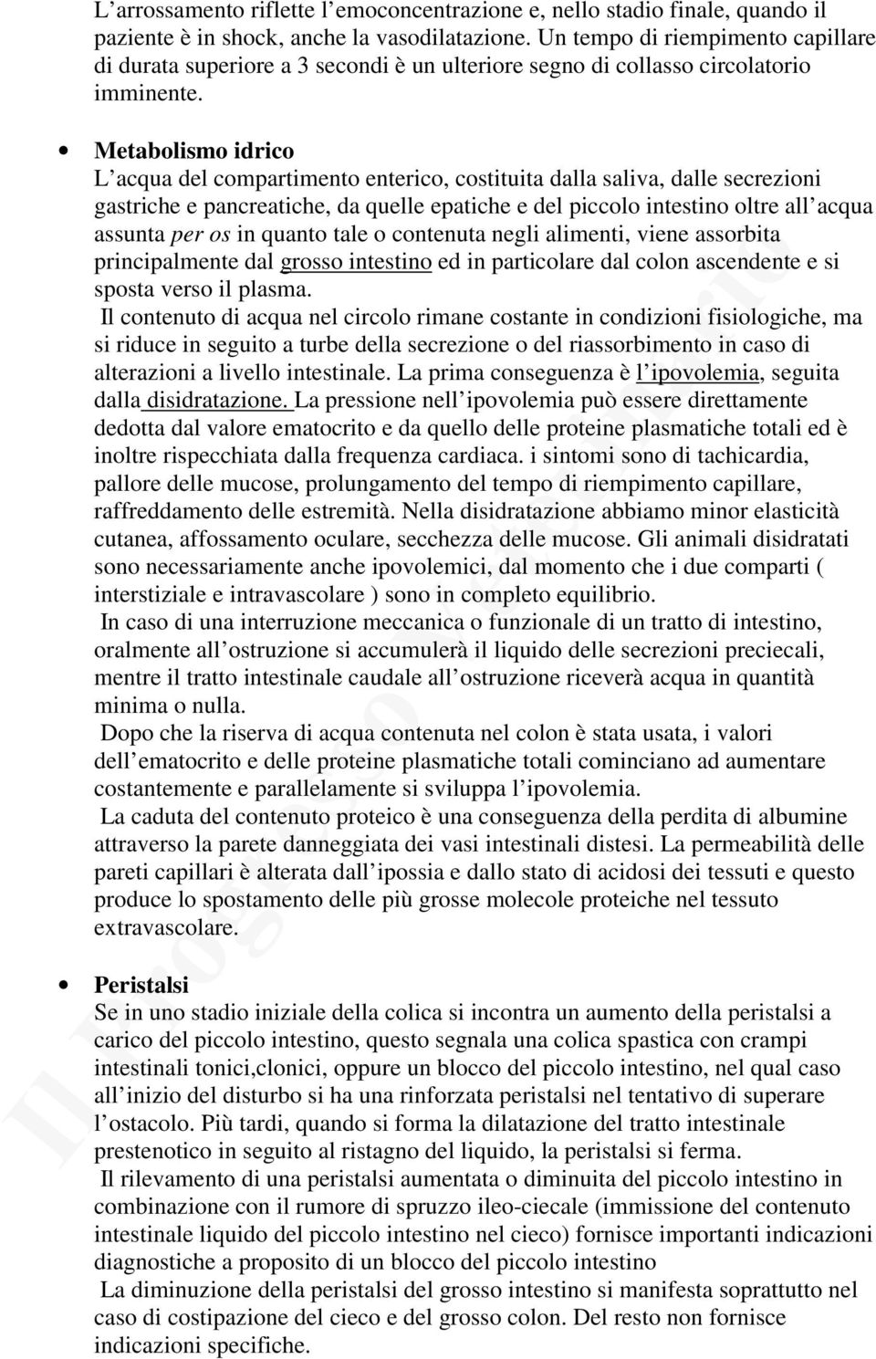 Metabolismo idrico L acqua del compartimento enterico, costituita dalla saliva, dalle secrezioni gastriche e pancreatiche, da quelle epatiche e del piccolo intestino oltre all acqua assunta per os in