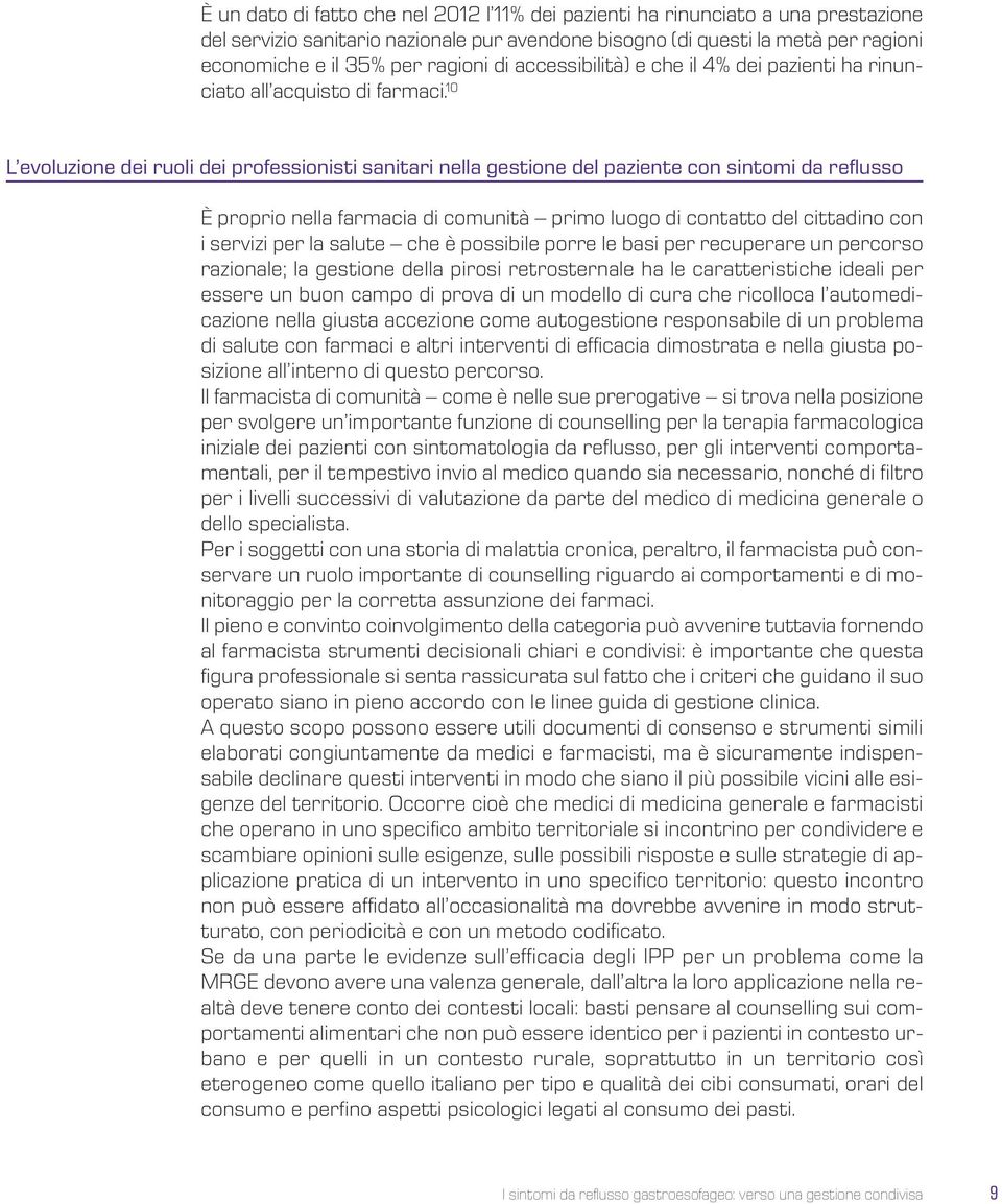 10 L evoluzione dei ruoli dei professionisti sanitari nella gestione del paziente con sintomi da reflusso È proprio nella farmacia di comunità primo luogo di contatto del cittadino con i servizi per