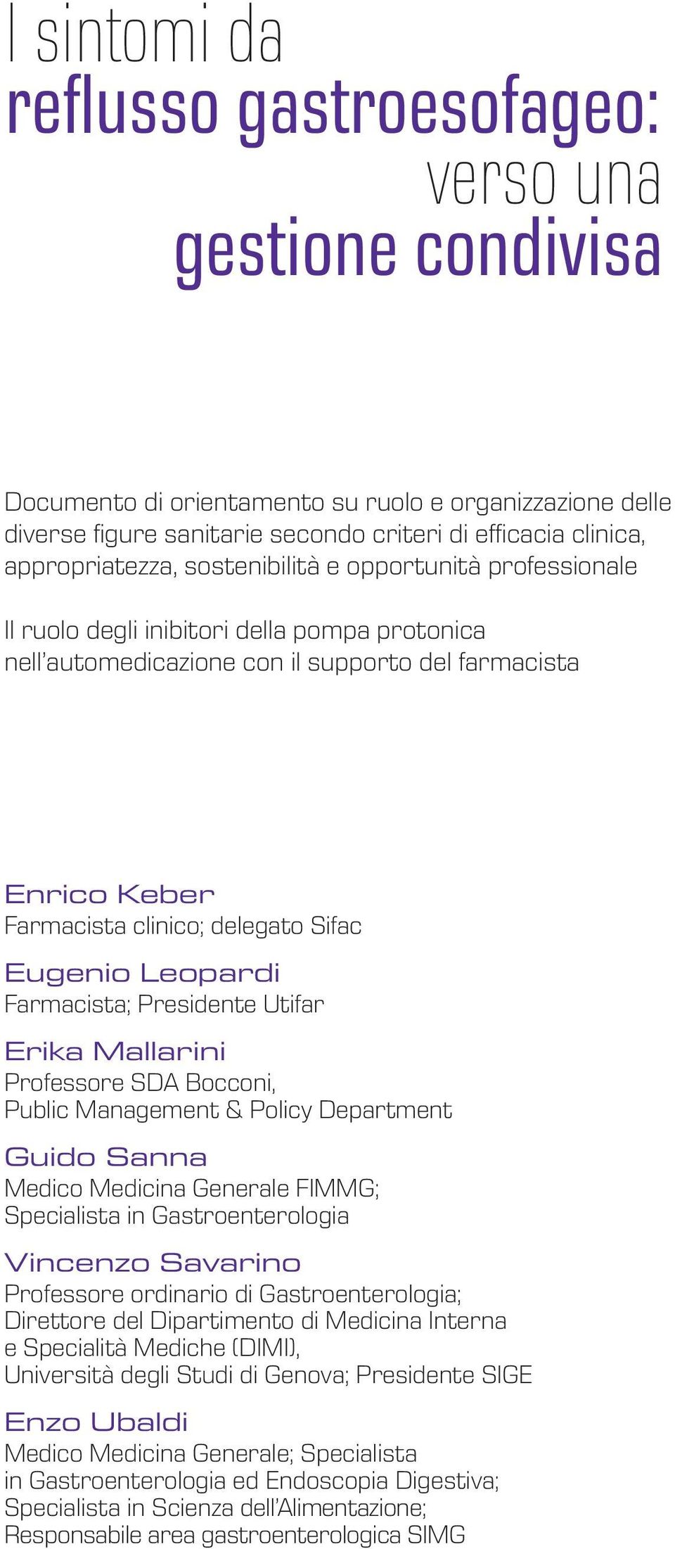 Sifac Eugenio Leopardi Farmacista; Presidente Utifar Erika Mallarini Professore SDA Bocconi, Public Management & Policy Department Guido Sanna Medico Medicina Generale FIMMG; Specialista in