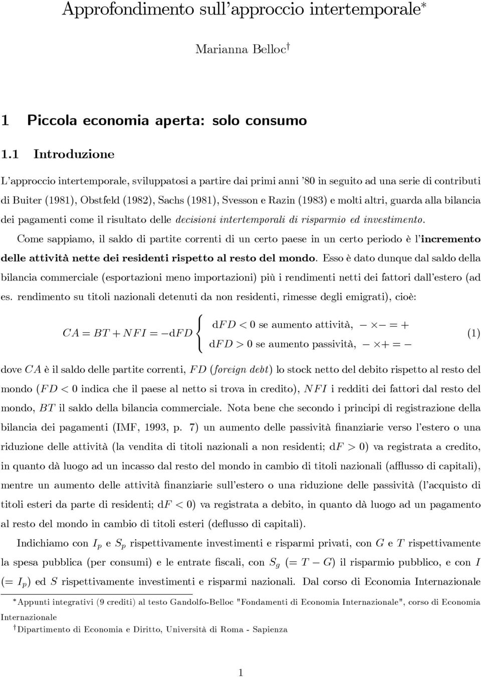 altri, guarda alla bilancia dei pagamenti come il risultato delle decisioni intertemporali di risparmio ed investimento.