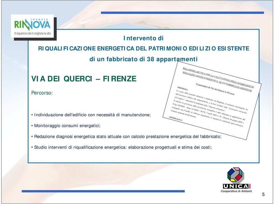 Monitoraggio consumi energetici; Redazione diagnosi energetica stato attuale con calcolo prestazione