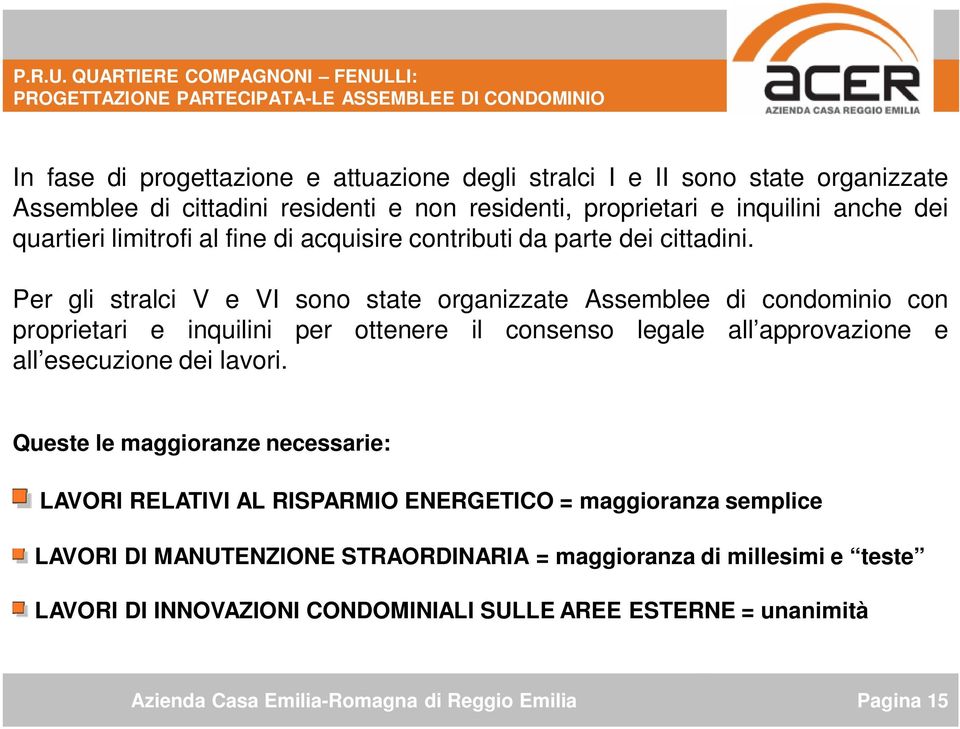 non residenti, proprietari e inquilini anche dei quartieri limitrofi al fine di acquisire contributi da parte dei cittadini.