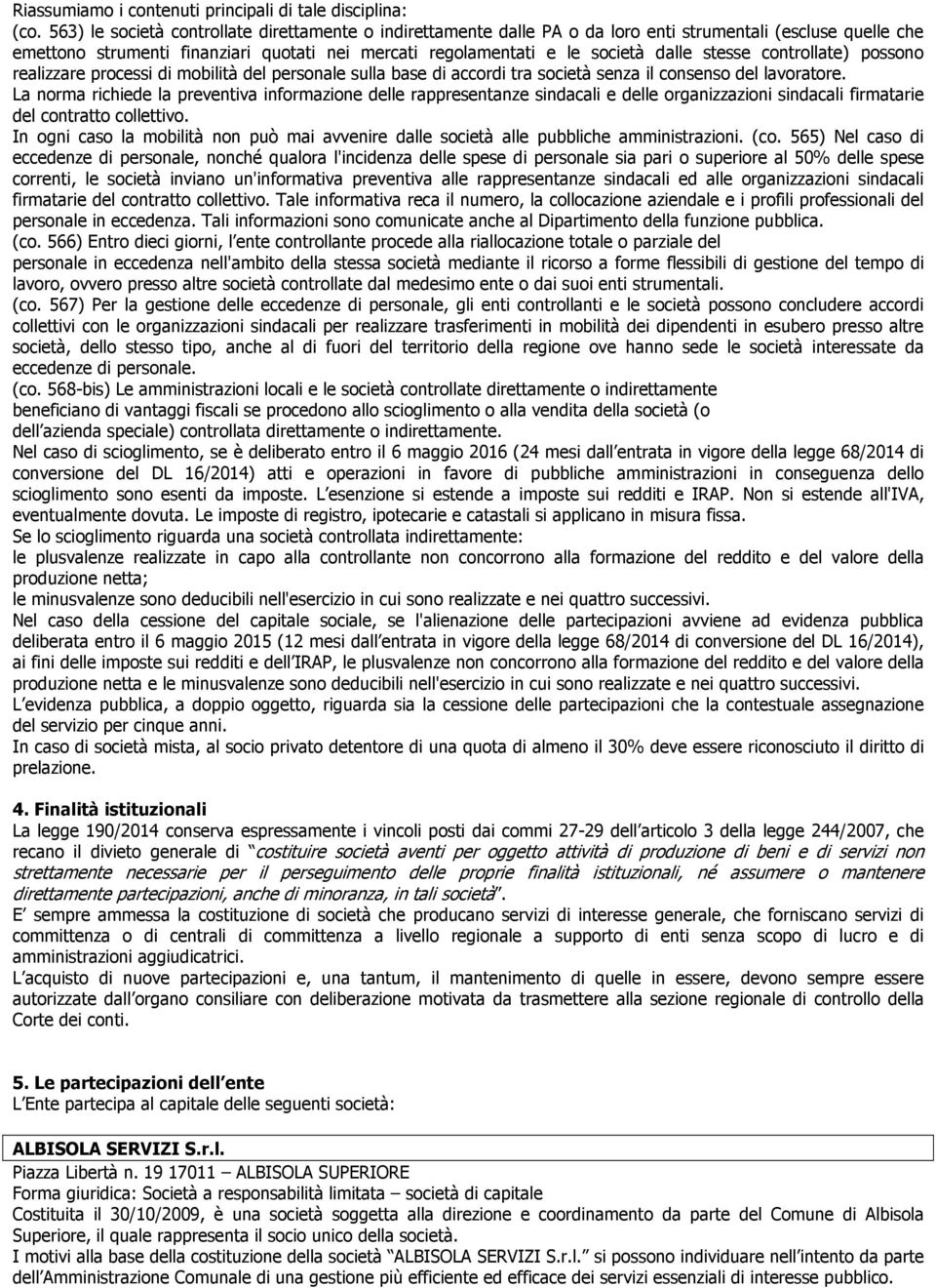 stesse controllate) possono realizzare processi di mobilità del personale sulla base di accordi tra società senza il consenso del lavoratore.