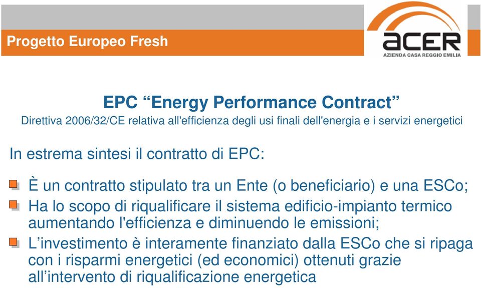 scopo di riqualificare il sistema edificio-impianto termico aumentando l'efficienza e diminuendo le emissioni; L investimento è