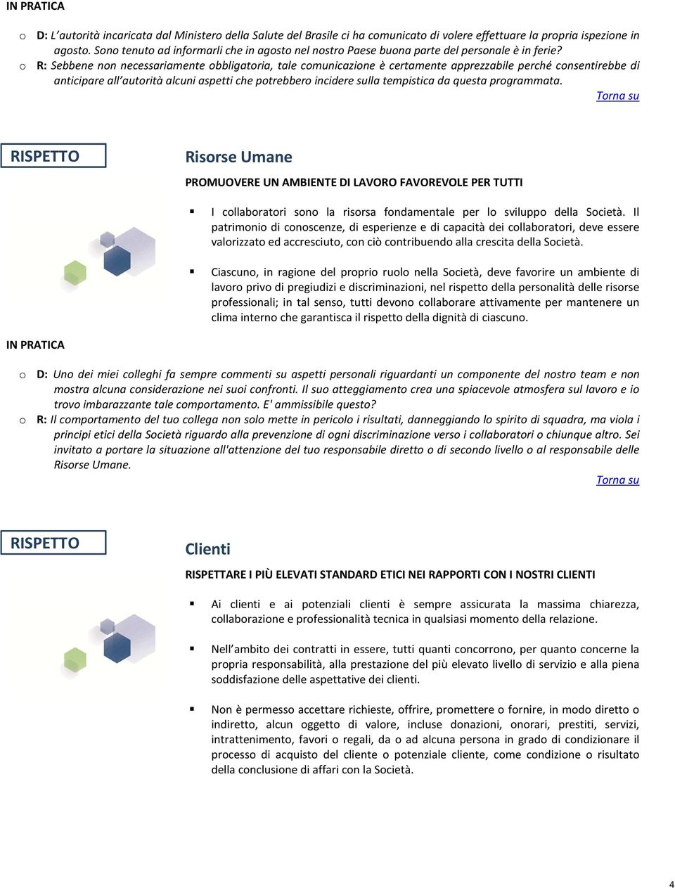 o R: Sebbene non necessariamente obbligatoria, tale comunicazione è certamente apprezzabile perché consentirebbe di anticipare all autorità alcuni aspetti che potrebbero incidere sulla tempistica da