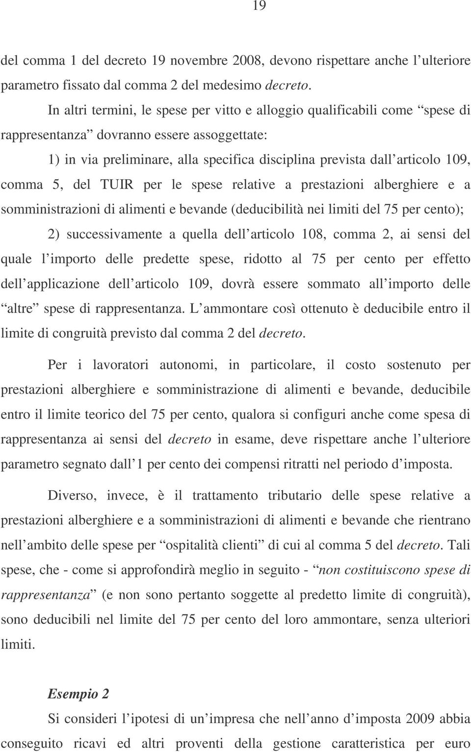 comma 5, del TUIR per le spese relative a prestazioni alberghiere e a somministrazioni di alimenti e bevande (deducibilità nei limiti del 75 per cento); 2) successivamente a quella dell articolo 108,