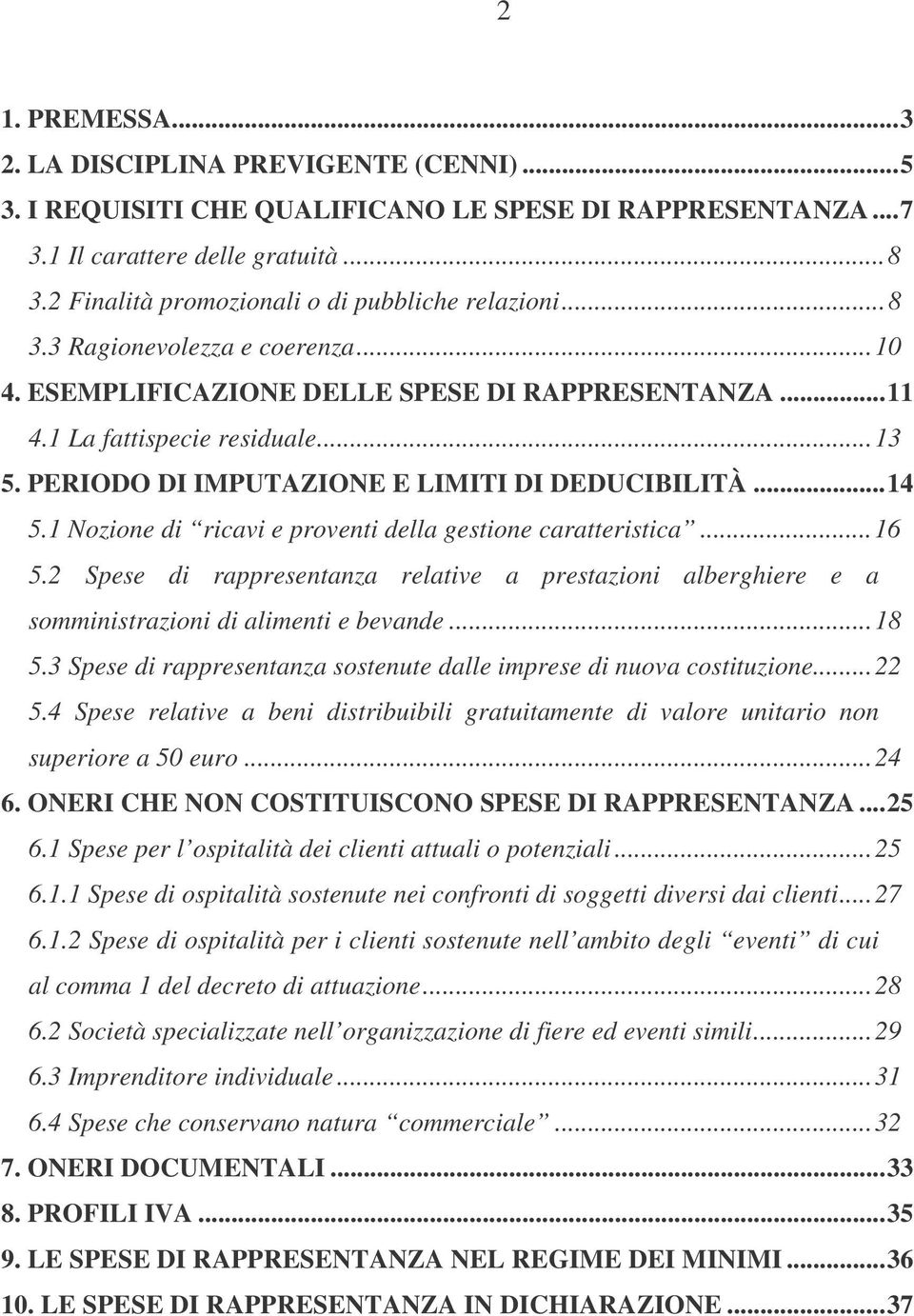 PERIODO DI IMPUTAZIONE E LIMITI DI DEDUCIBILITÀ...14 5.1 Nozione di ricavi e proventi della gestione caratteristica...16 5.