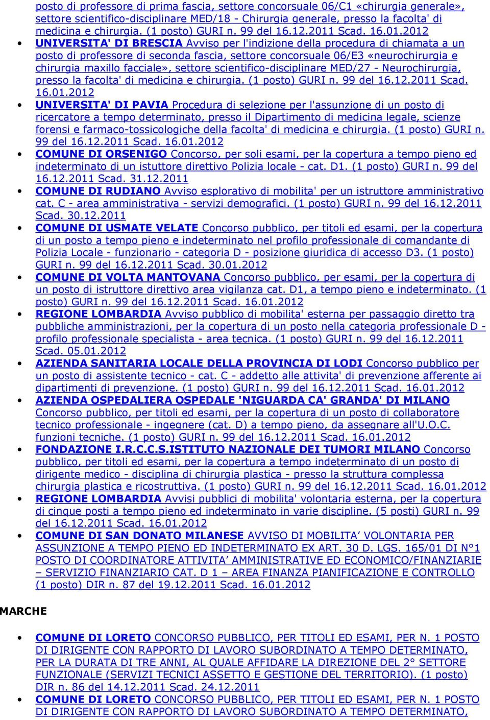 UNIVERSITA' DI BRESCIA Avviso per l'indizione della procedura di chiamata a un posto di professore di seconda fascia, settore concorsuale 06/E3 «neurochirurgia e chirurgia maxillo facciale», settore