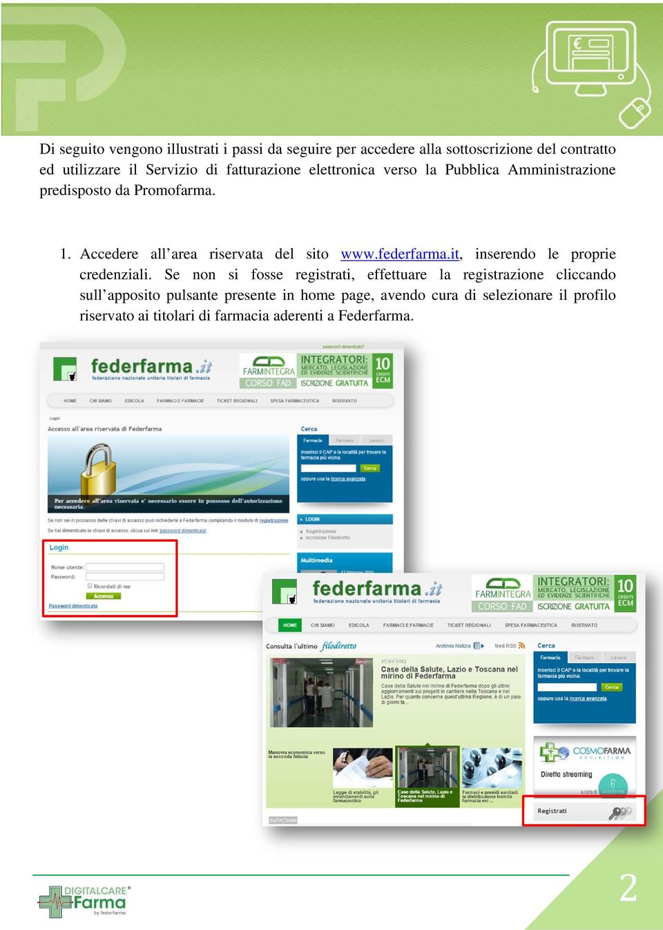 Accedere all area riservata del sito www.federfarma.it, inserendo le proprie credenziali.