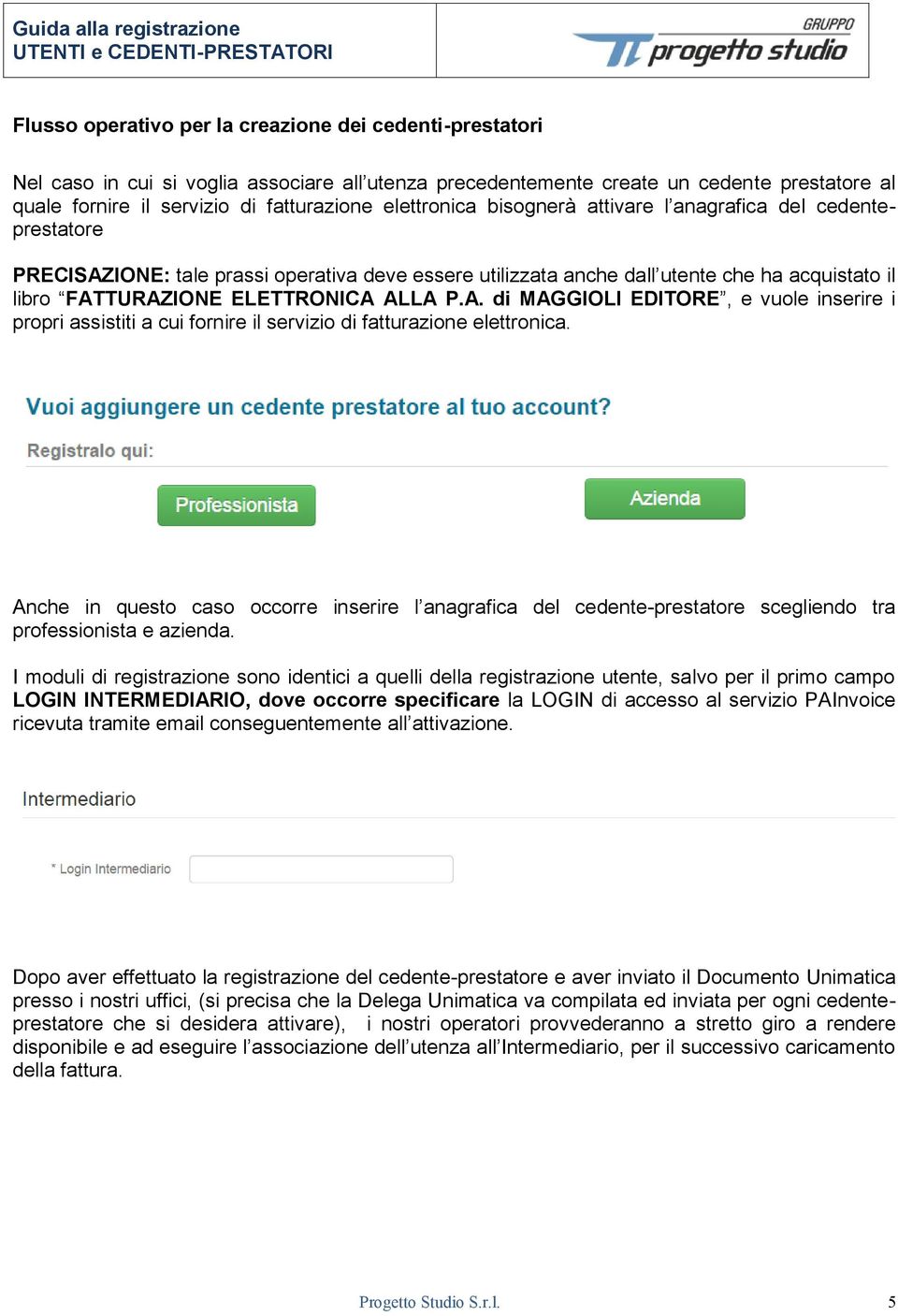 P.A. di MAGGIOLI EDITORE, e vuole inserire i propri assistiti a cui fornire il servizio di fatturazione elettronica.