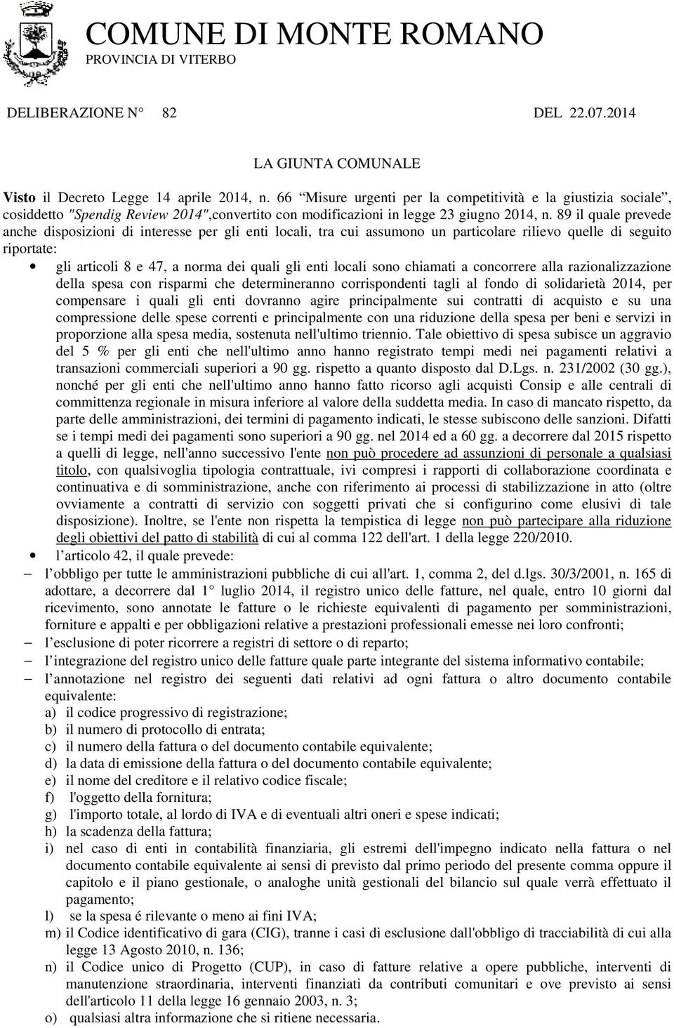 89 il quale prevede anche disposizioni di interesse per gli enti locali, tra cui assumono un particolare rilievo quelle di seguito riportate: gli articoli 8 e 47, a norma dei quali gli enti locali