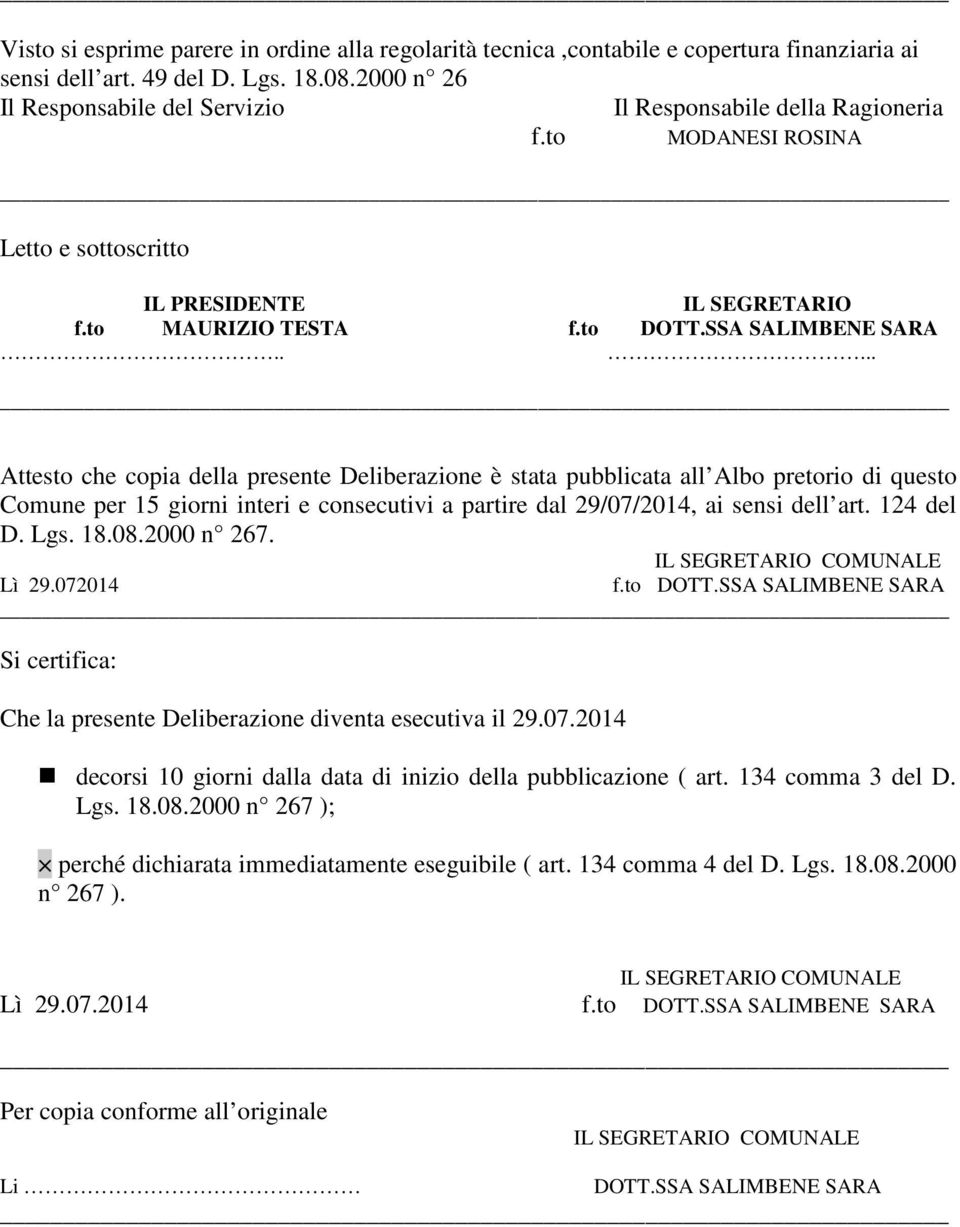 .... Attesto che copia della presente Deliberazione è stata pubblicata all Albo pretorio di questo Comune per 15 giorni interi e consecutivi a partire dal 29/07/2014, ai sensi dell art. 124 del D.