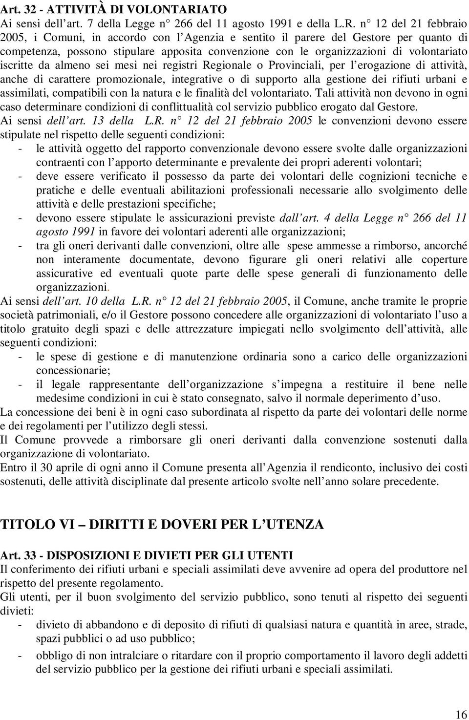 n 12 del 21 febbraio 2005, i Comuni, in accordo con l Agenzia e sentito il parere del Gestore per quanto di competenza, possono stipulare apposita convenzione con le organizzazioni di volontariato