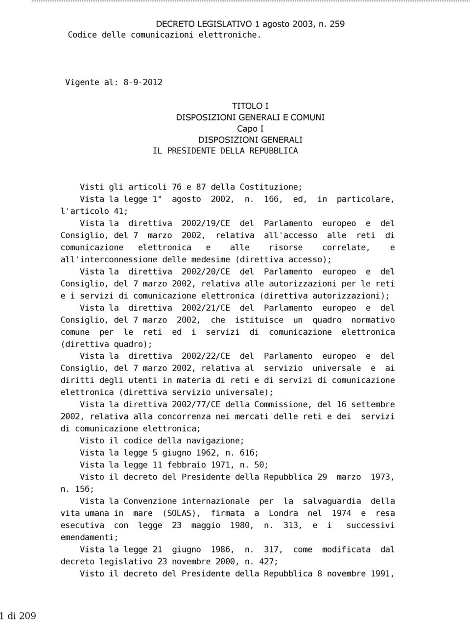 166, ed, in particolare, l'articolo 41; Vista la direttiva 2002/19/CE del Parlamento europeo e del Consiglio, del 7 marzo 2002, relativa all'accesso alle reti di comunicazione elettronica e alle