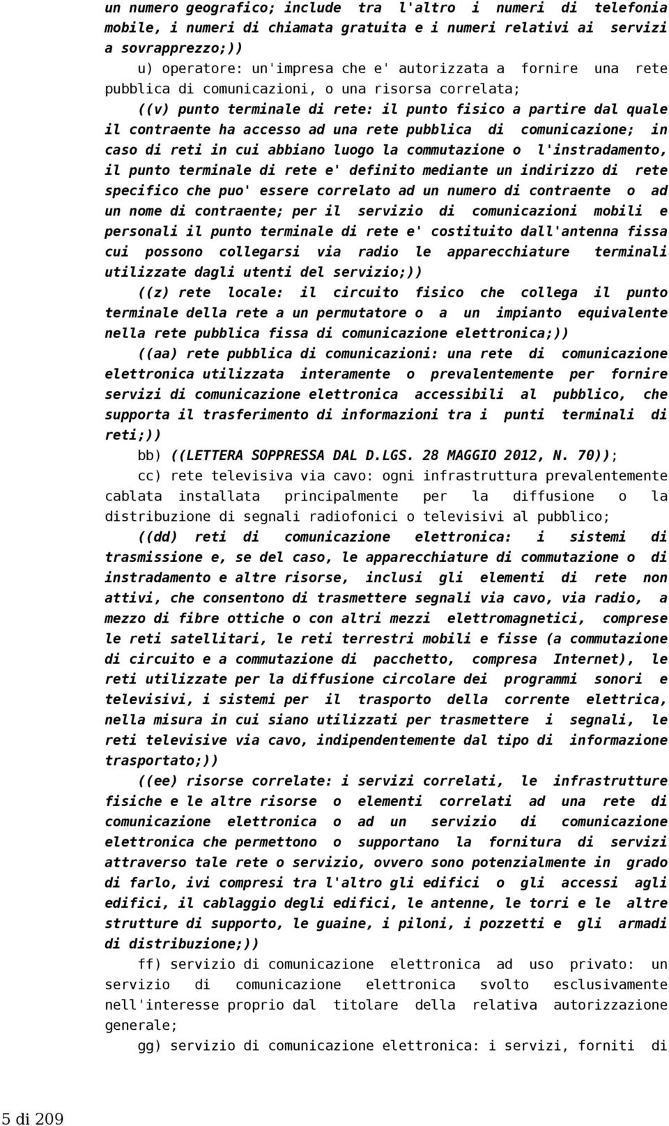 in caso di reti in cui abbiano luogo la commutazione o l'instradamento, il punto terminale di rete e' definito mediante un indirizzo di rete specifico che puo' essere correlato ad un numero di