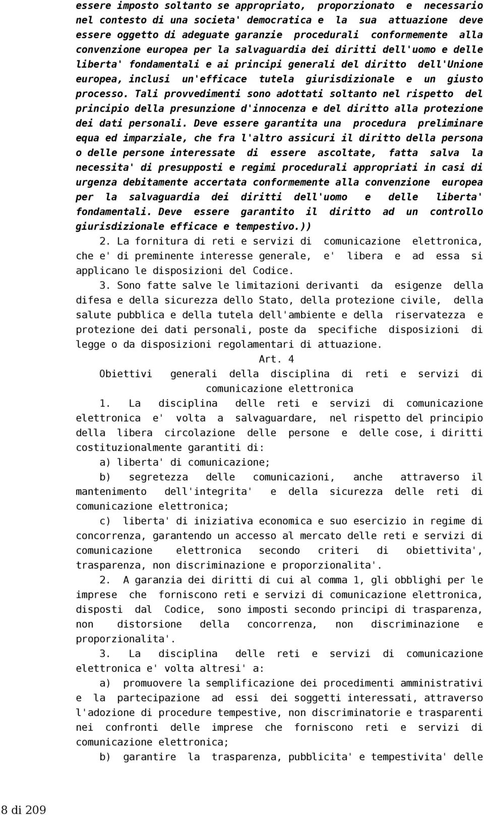 giusto processo. Tali provvedimenti sono adottati soltanto nel rispetto del principio della presunzione d'innocenza e del diritto alla protezione dei dati personali.