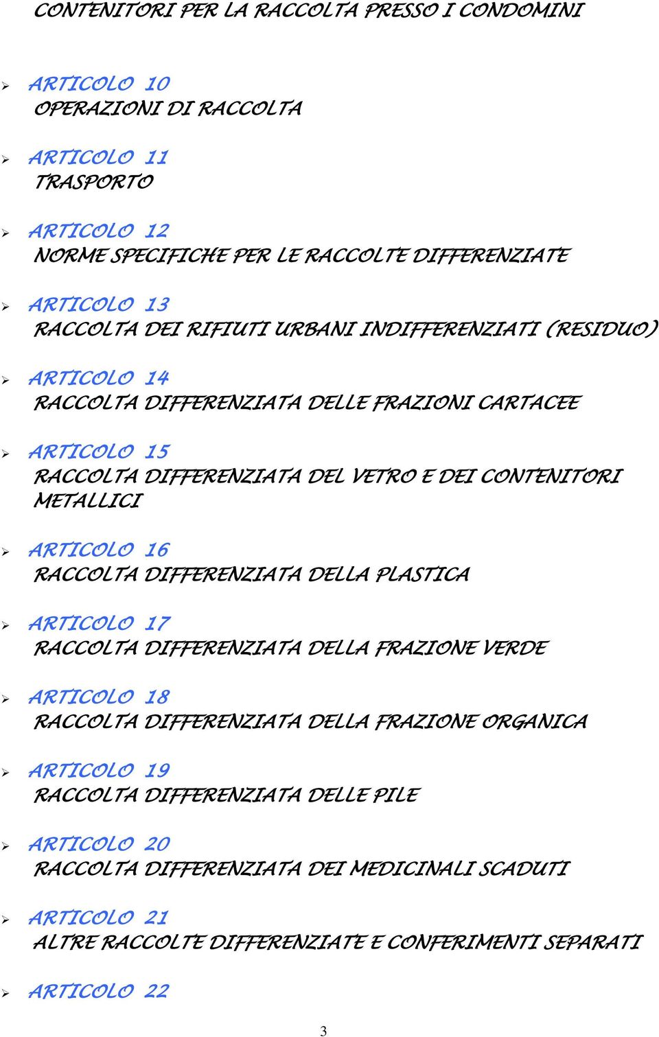 METALLICI ARTICOLO 16 RACCOLTA DIFFERENZIATA DELLA PLASTICA ARTICOLO 17 RACCOLTA DIFFERENZIATA DELLA FRAZIONE VERDE ARTICOLO 18 RACCOLTA DIFFERENZIATA DELLA FRAZIONE ORGANICA