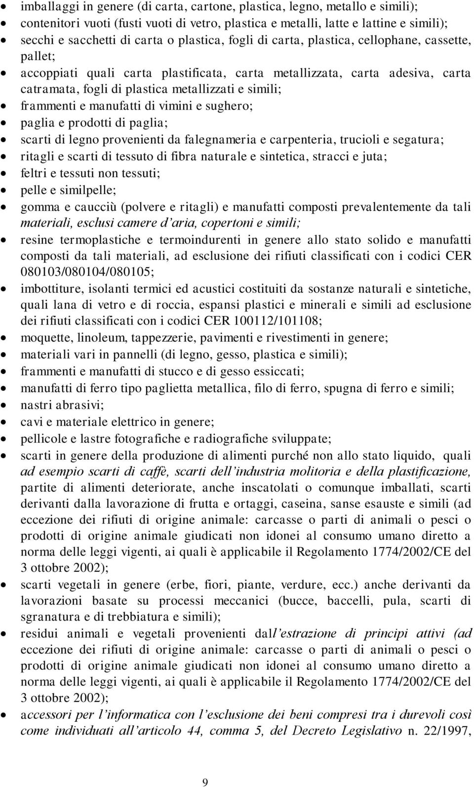 frammenti e manufatti di vimini e sughero; paglia e prodotti di paglia; scarti di legno provenienti da falegnameria e carpenteria, trucioli e segatura; ritagli e scarti di tessuto di fibra naturale e