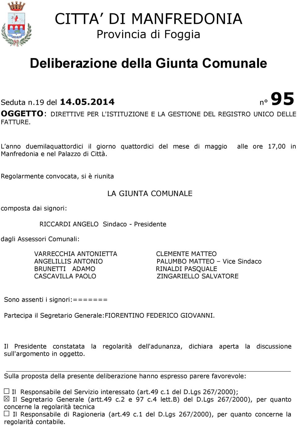 alle ore 17,00 in Regolarmente convocata, si è riunita LA GIUNTA COMUNALE composta dai signori: RICCARDI ANGELO Sindaco - Presidente dagli Assessori Comunali: VARRECCHIA ANTONIETTA ANGELILLIS ANTONIO