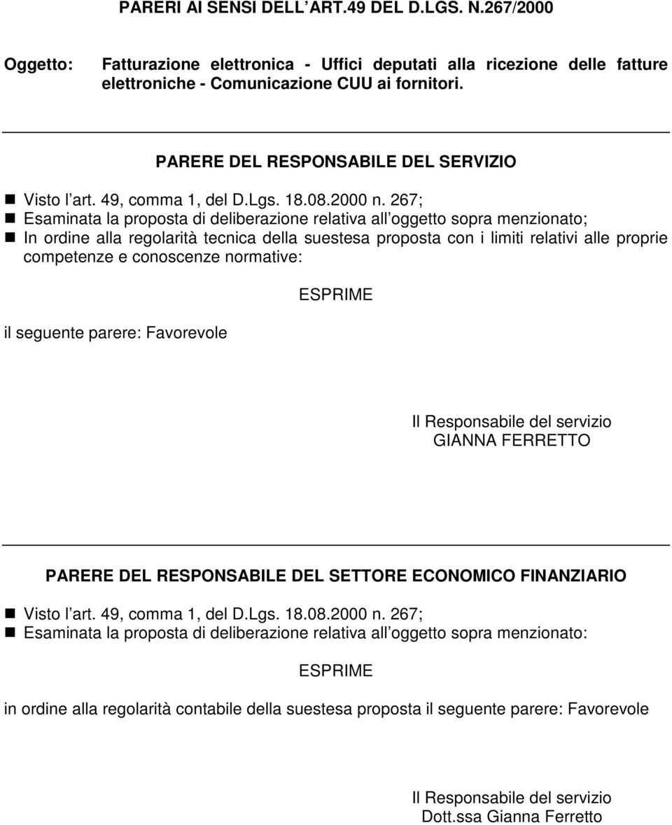 267; Esaminata la proposta di deliberazione relativa all oggetto sopra menzionato; In ordine alla regolarità tecnica della suestesa proposta con i limiti relativi alle proprie competenze e conoscenze