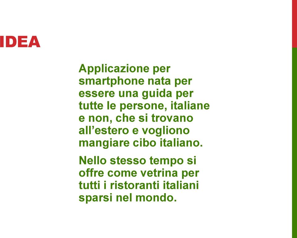 estero e vogliono mangiare cibo italiano.