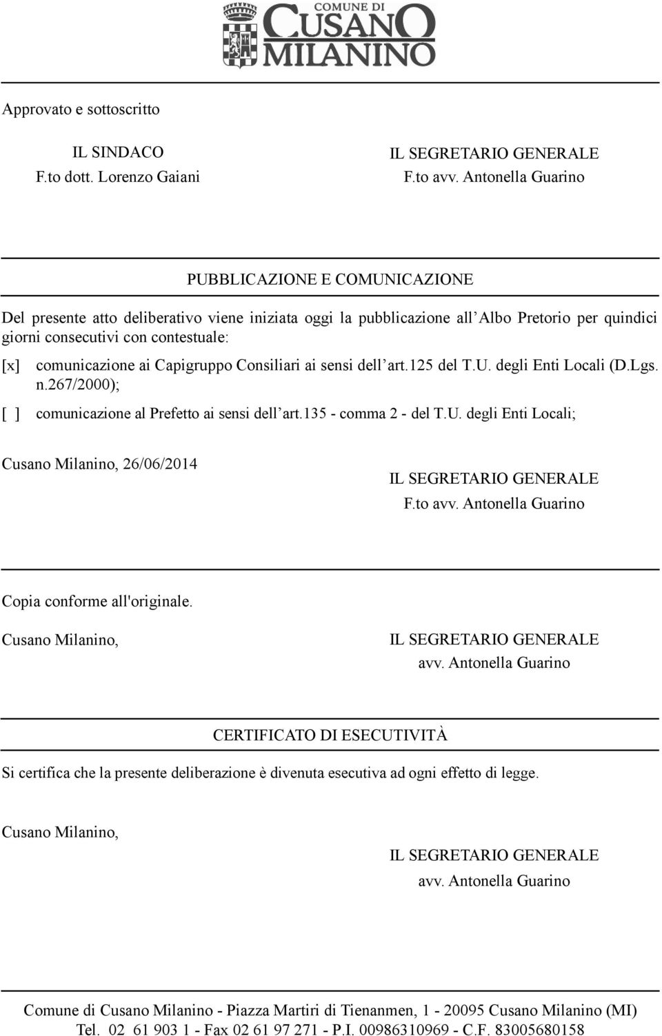 comunicazione ai Capigruppo Consiliari ai sensi dell art.125 del T.U. degli Enti Locali (D.Lgs. n.267/2000); comunicazione al Prefetto ai sensi dell art.135 - comma 2 - del T.U. degli Enti Locali; Cusano Milanino, 26/06/2014 IL SEGRETARIO GENERALE F.