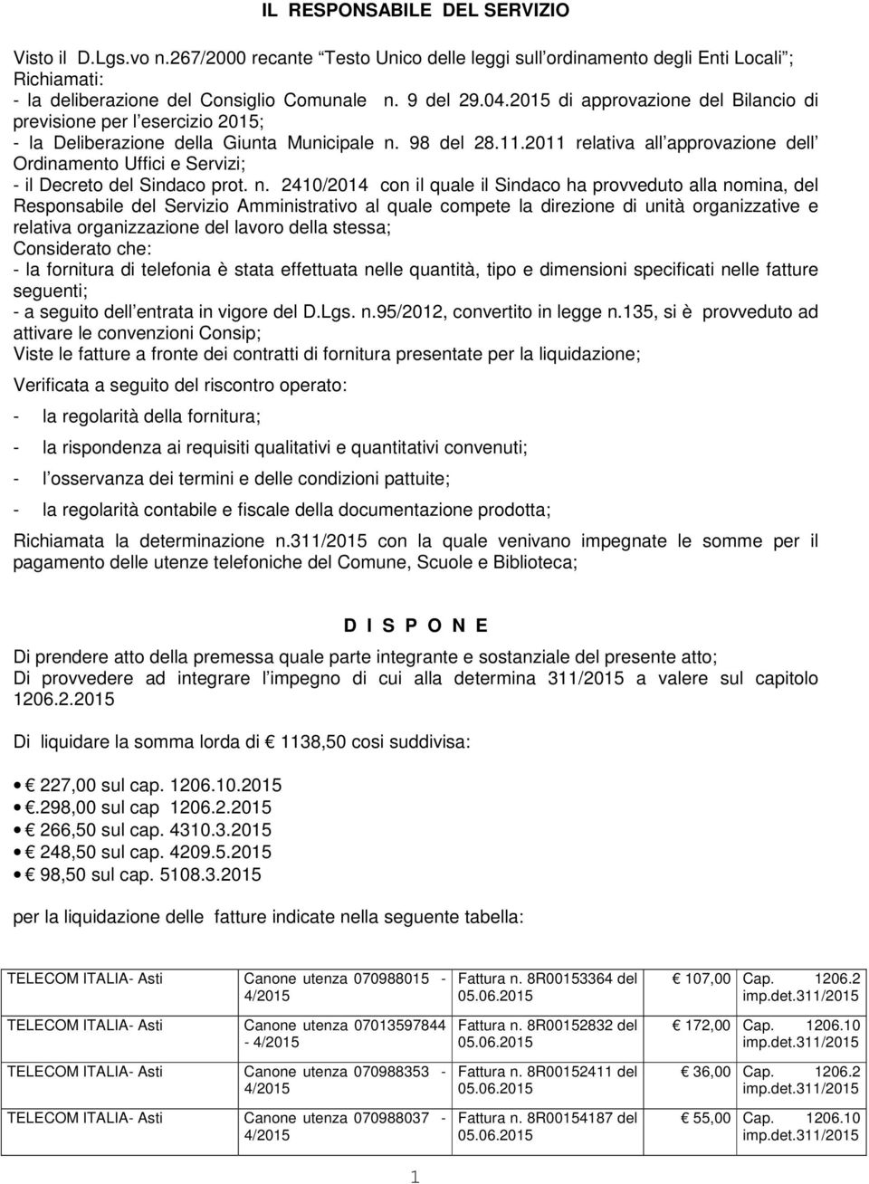 2011 relativa all approvazione dell Ordinamento Uffici e Servizi; - il Decreto del Sindaco prot. n.